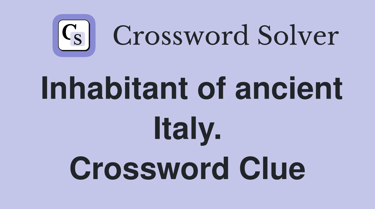 Inhabitant of ancient Italy. Crossword Clue Answers Crossword Solver